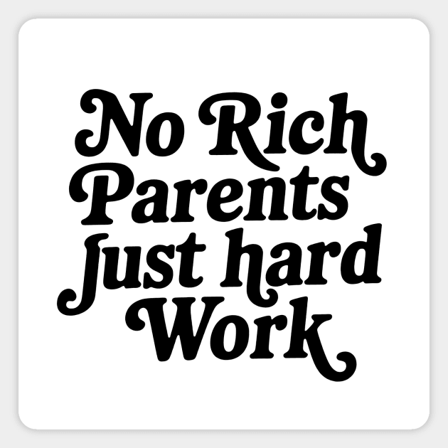 No Rich Parents Just Hard Work Magnet by CreativeSage